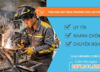 thợ hàn sắt inox phường Phú Lợi Cần Thơ